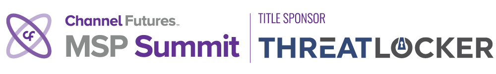 Channel Futures MSP Summit. Title Sponsor: Threatlocker