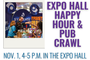 Expo Hall Happy Hour & Pub Crawl. November 1, 4-5 p.m. in the Expo Hall.