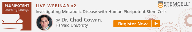 Register Now: Webinar by Dr. Chad Cowan on Investigating Metabolic Disease with Human Pluripotent Stem Cells