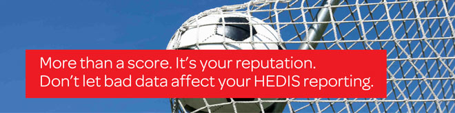 More than a score. It's your reputation.  Don't let bad data affect your HEDIS reporting.