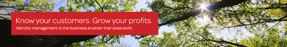 Know your customers. Grow your profits. Identity management is the business enabler that does both.