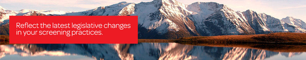 Reflect the latest legislative changes in your screening practices.
