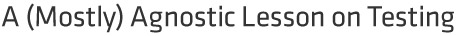 A (Mostly) Agnostic Lesson on Testing