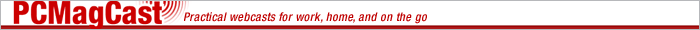 PCMagCast - Practical online webcasts for work, home, and on the go