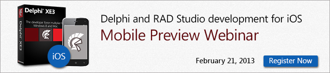 Delphi and RAD Studio developement for iOS Mobile Preview Webinar February 21, 2013 - Register Now