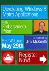 Developing Windows 8 Metro Applications with Embarcadero Prism - Free Webinar May 29th