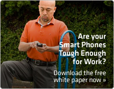 Are your smart phones tough enough for work? Download the free white paper now >>