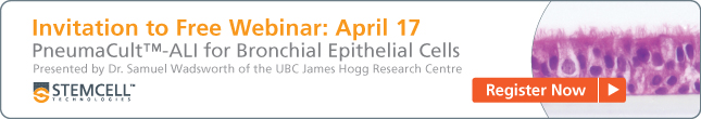 Register for Free Webinar April 17: PneumaCult™-ALI for Bronchial Epithelial Cells.