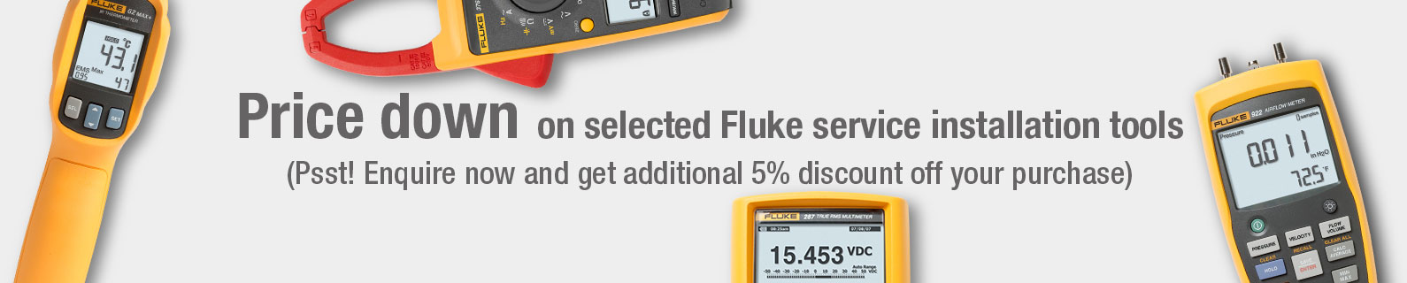 Price down on selected Fluke Service installation tools, Enquire now and get additional 5% discount off your purchase