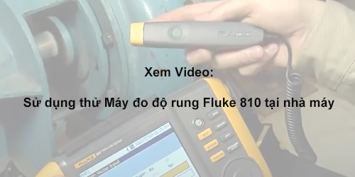 Sử dụng thử Máy đo độ rung Fluke 810 tại nhà máy