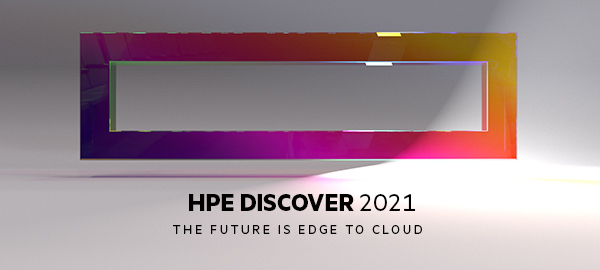 The Future is Edge to Cloud - Watch HPE Discover 2021 on demand