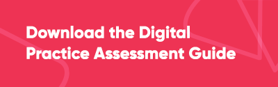 Download the Digital Practice Assessment Guide 