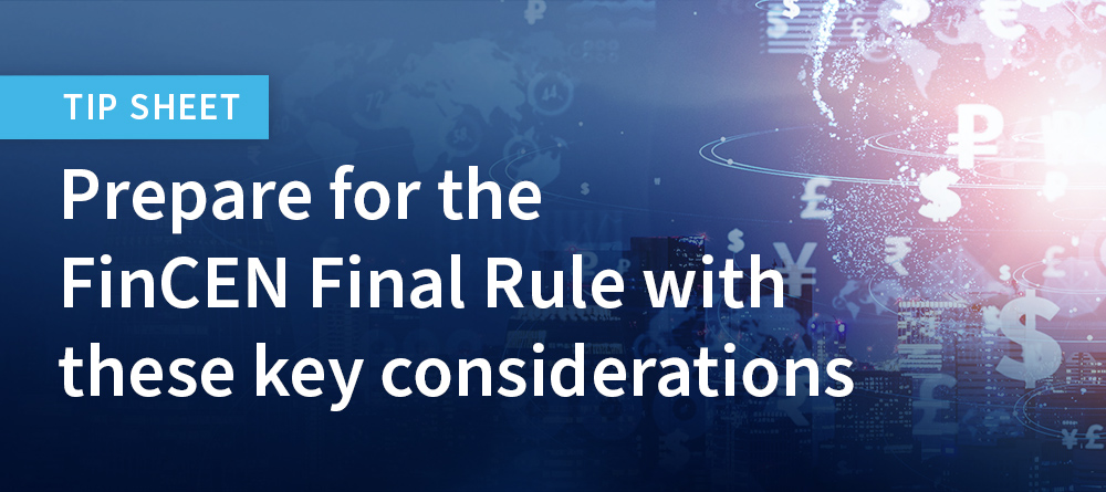 Tip Sheet | Prepare for the FinCEN Final Rule with these key considerations