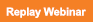 Replay Webinar