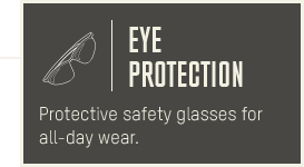 Eye Protection | Protective safety glasses for all-day wear.